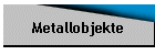 Metallobjekte